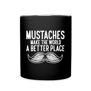 Mustaches Make The World A Better Place Funny - Tasse einfarbig - Schwarz - Vorne