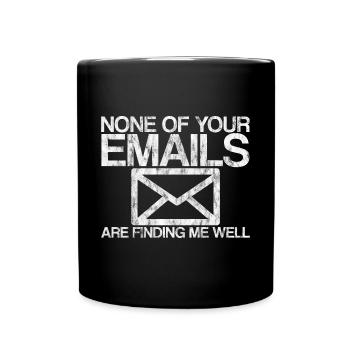 None Of Your Emails Are Finding Me Well 3 - Full Colour Mug - black - Front