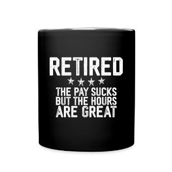 Retired, The Pay Sucks But The Hours Are Great 3 - Tasse einfarbig - Schwarz - Vorne