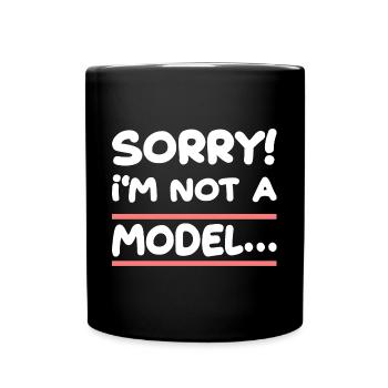 Sorry I'm Not A Model für Männer und Fauen - Tasse einfarbig - Schwarz - Vorne