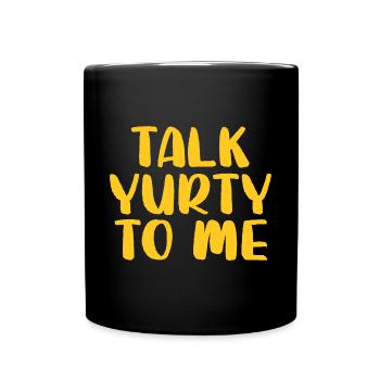 Talk Yurty To Me - Funny Yurt Lover Nature - Full Colour Mug - black - Front