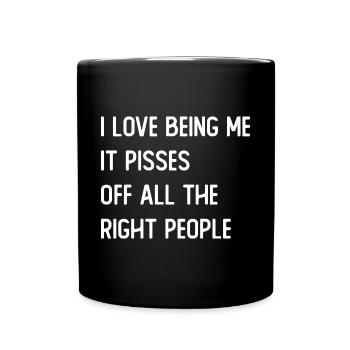 I love being me it pisses off all the right people - Full Colour Mug - black - Front