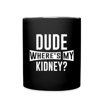 Dude Where's My Kidney 2 - Tasse einfarbig - Schwarz - Vorne