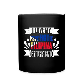 I Love My Psychotic Filipina Girlfriend Pinay - Tasse einfarbig - Schwarz - Vorne