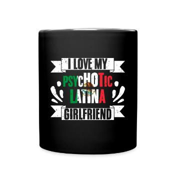 I Love My Psychotic Latina Girlfriend Funny Latin - Full Colour Mug - black - Front