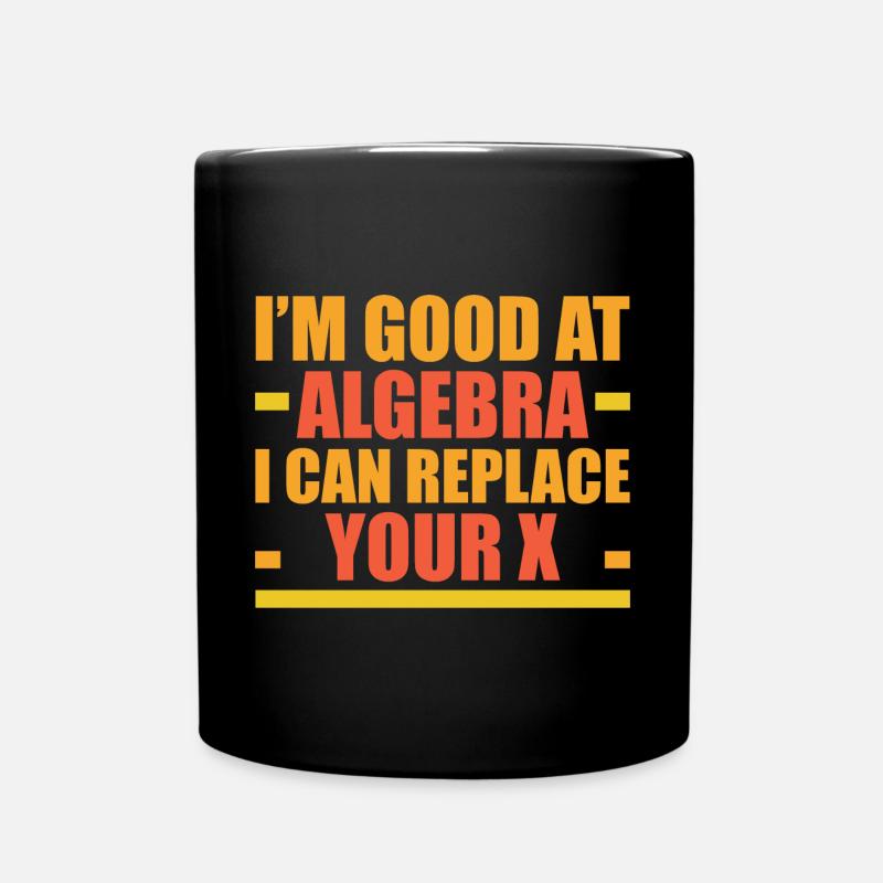 I'm Good At Algebra, I Can Replace Your X 4 - Tasse einfarbig - Schwarz