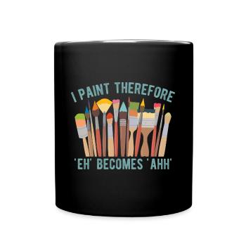 Artist Painter Graphic I Paint Therefore Art Gifts - Tasse einfarbig - Schwarz - Vorne