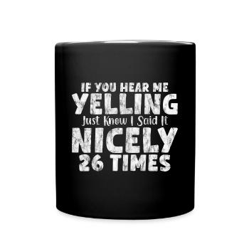 If I'm Yelling I Said It Nicely 26 Times 7 - Tasse einfarbig - Schwarz - Vorne