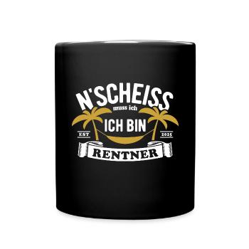N' Scheiss muss ich, ich bin Rentner 2025 Spruch - Tasse einfarbig - Schwarz - Vorne