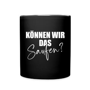 Können Wir Das Saufen Ja Wir Saufen Das Saufspruch - Tasse einfarbig - Schwarz - Vorne