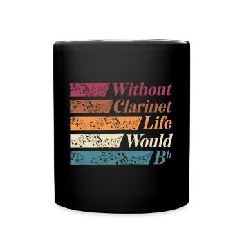 Bass Clarinet Player Clarinetist Life Without - Full Colour Mug - black - Front