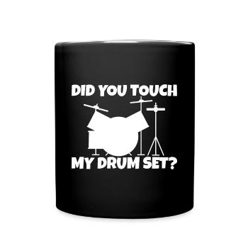 Did You Touch My Drum Set 6 - Full Colour Mug - black - Front
