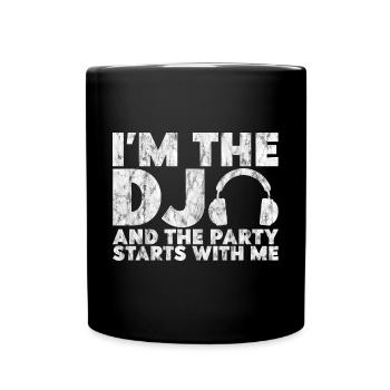 I'm The Dj And The Party Starts With Me 4 - Full Colour Mug - black - Front