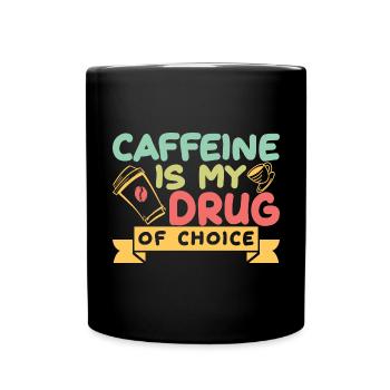 Caffeine Is My Drug Of Choice Coffee Lover Coffee - Tasse einfarbig - Schwarz - Vorne