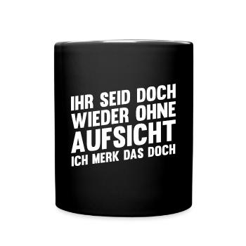 Ihr Seid Doch Wieder Ohne Aufsicht - Tasse einfarbig - Schwarz - Vorne