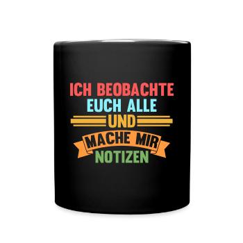 Ich Beobachte Euch Alle Und Mache Mir Notizen - Tasse einfarbig - Schwarz - Vorne