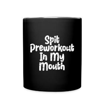 Spit Preworkout In My Mouth - Tasse einfarbig - Schwarz - Vorne