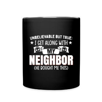 Ich verstehe mich mit meinem Nachbarn - Tasse einfarbig - Schwarz - Vorne