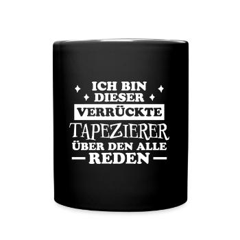 Tapezierer Lustiger Spruch Beruf Tapete Geschenk - Tasse einfarbig - Schwarz - Vorne