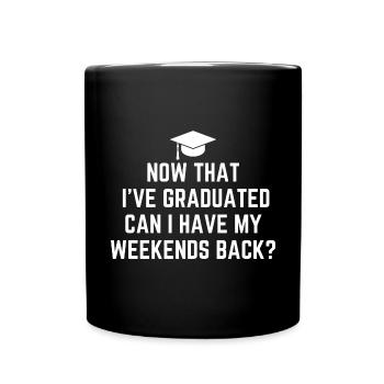 I've Graduated Can I Have My Weekends Back - Full Colour Mug - black - Front