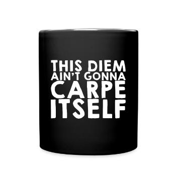 This Diem Ain't going to Carpe Itself - Full Colour Mug - black - Front