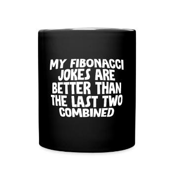 My Fibonacci Jokes Are Better Than The Last Two - Full Colour Mug - black - Front