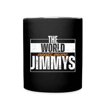 Die Welt braucht mehr Jimmys - Tasse einfarbig - Schwarz - Vorne