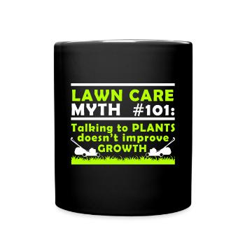 Lawn Care Myth 101 Talking To Plants Doesn't - Full Colour Mug - black - Front