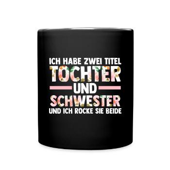 Ich Habe Zwei Titel Tochter Und Schwester - Tasse einfarbig - Schwarz - Vorne