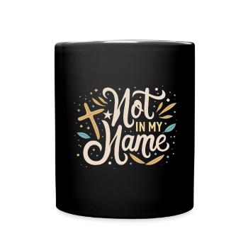 Not in my Name Motto Statement Spruch - Tasse einfarbig - Schwarz - Vorne
