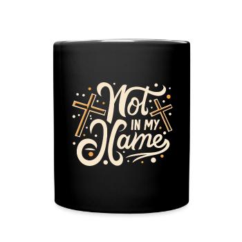 Not in my Name Motto Statement Spruch - Tasse einfarbig - Schwarz - Vorne