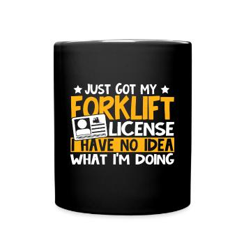 Just Got My Forklift License I Have No Idea Forkli - Full Colour Mug - black - Front