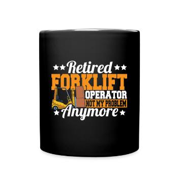 Retired Forklift Operator Not My Problem Forklift - Tasse einfarbig - Schwarz - Vorne