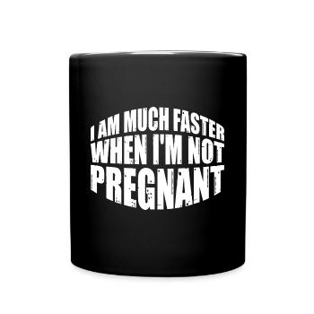I Am Much Faster When I'm Not Pregnant 8 - Full Colour Mug - black - Front
