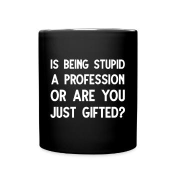 Est-ce que le fait d’être stupide est une progression ou est-ce que vous êtes juste un cadeau - Mug uni - noir - Devant