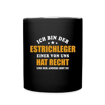 Ich bin der Estrichleger - einer von uns hat Recht - Tasse einfarbig - Schwarz - Vorne