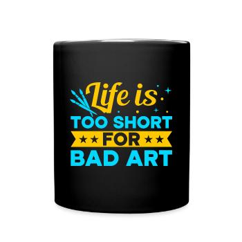 Funny Art Painter Life Is Too Short Bad Art Gift - Full Colour Mug - black - Front