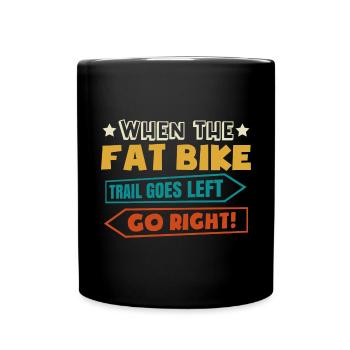 MTB When The Fat Bike Trail Goes Left Go Right Fat - Full Colour Mug - black - Front