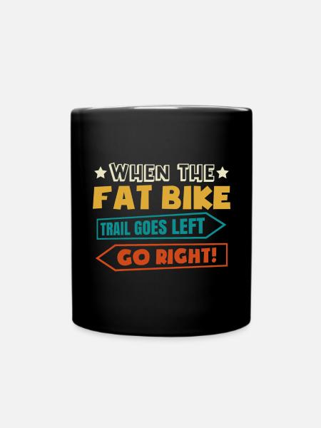 MTB When The Fat Bike Trail Goes Left Go Right Fat - Full Colour Mug - black