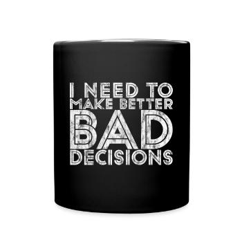 I Need To Make Better Bad Decisions 7 - Tasse einfarbig - Schwarz - Vorne