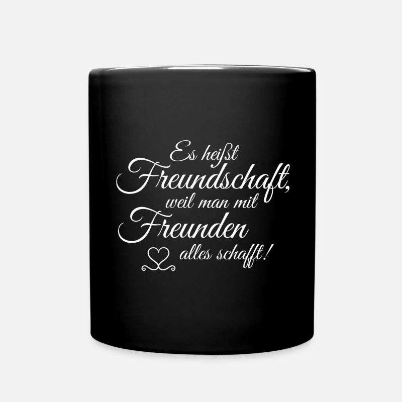 Es heißt Freundschaft weil man mit Freunden alles - Tasse einfarbig - Schwarz