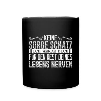 keine sorge schatz ich werde dich für den rest - Tasse einfarbig - Schwarz - Vorne