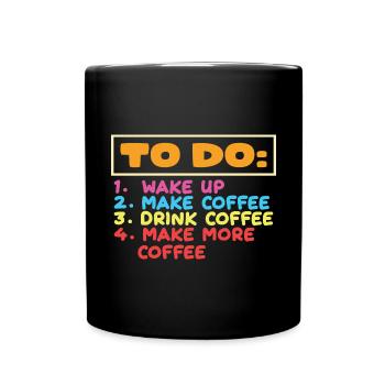 ToDo: Make Coffee, drink coffee, make more coffee - Full Colour Mug - black - Front