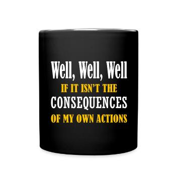 Well Funny Actions Humor Consequences Graphic - Full Colour Mug - black - Front