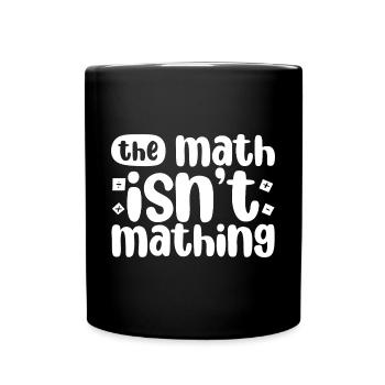 The Math Isn't Mathing 2 - Tasse einfarbig - Schwarz - Vorne