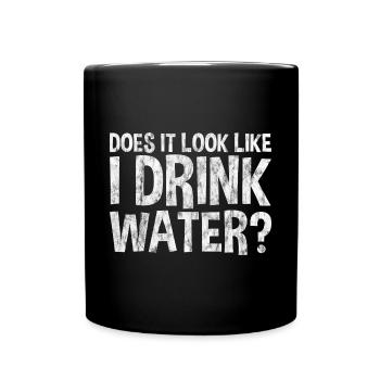 Does It Look Like I Drink Water 3 - Full Colour Mug - black - Front