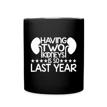 Having Two Kidneys Is So Last Year 7 - Full Colour Mug - black - Front