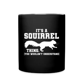 It's A Squirrel Thing Animal Of The Forest Funny S - Full Colour Mug - black - Front