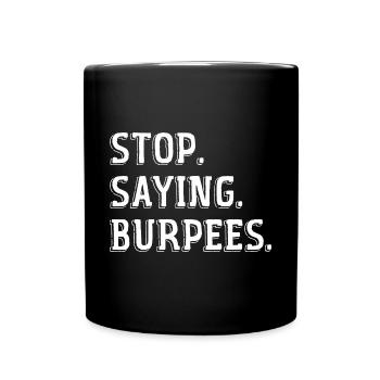 Stop Saying Burpees Funny Exercise Saying Workout - Full Colour Mug - black - Front