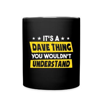 It's A Dave Thing You Wouldn't Understand - Full Colour Mug - black - Front